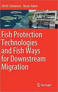 Fish Protection Technologies and Fish Ways for Downstream Migration