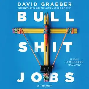 «Bullshit Jobs: A Theory» by David Graeber