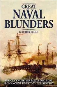 Great Naval Blunders: History's Worst Sea Battle Decisions from Ancient Times to the Present Day