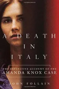 A Death in Italy: The Definitive Account of the Amanda Knox Case