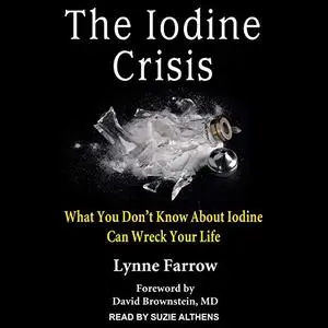 The Iodine Crisis: What You Don’t Know About Iodine Can Wreck Your Life [Audiobook]