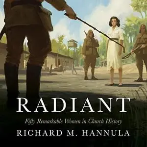 Radiant: Fifty Remarkable Women in Church History [Audiobook]
