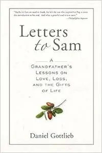 Letters to Sam: A Grandfather's Lessons on Love, Loss, and the Gifts of Life