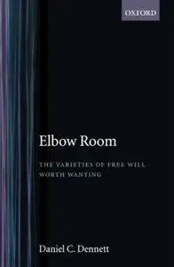 lbow Room: The Varieties of Free Will Worth Wanting