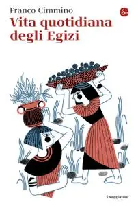 Franco Cimmino - Vita quotidiana degli Egizi