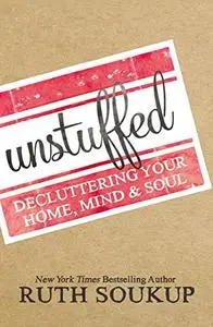 Unstuffed: Decluttering Your Home, Mind, and   Soul (Repost)
