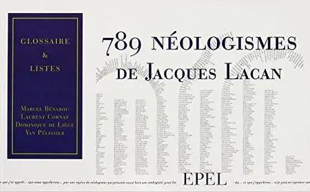 789 néologismes de Jacques Lacan: Glossaire et listes