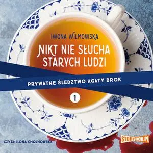 «Prywatne śledztwo Agaty Brok. Tom 1. Nikt nie słucha starych ludzi» by Iwona Wilmowska