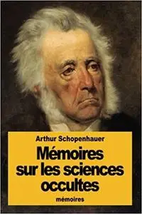 Arthur Schopenhauer, "Mémoires sur les sciences occultes"