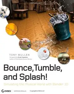 Bounce, Tumble, and Splash!: Simulating the Physical World with Blender 3D