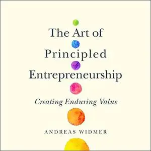 The Art of Principled Entrepreneurship: Creating Enduring Value [Audiobook]