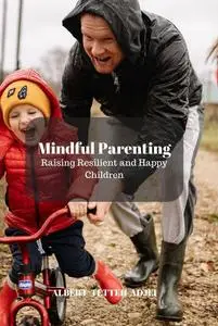 Mindful Parenting: Raising Resilient and Happy Children