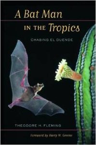 A Bat Man in the Tropics: Chasing El Duende by Theodore Fleming