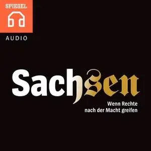 «Sachsen: Wenn Rechte nach der Macht greifen» by DER SPIEGEL