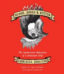 Blood, Bones & Butter: The Inadvertent Education of a Reluctant Chef (Audiobook)