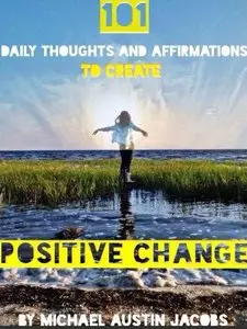 101 Daily Thoughts and Affirmations to Create Positive Change