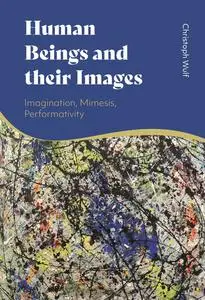 Human Beings and their Images: Imagination, Mimesis, Performativity