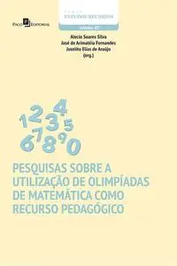 «Pesquisas sobre a utilização de olimpíadas de matemática como recurso pedagógico» by Alecio Soares Silva, Joselito Elia