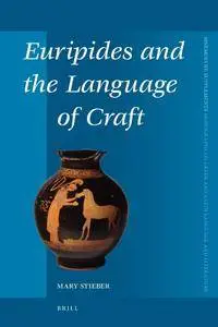 Mary Stieber, "Euripides and the Language of Craft"