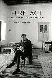 Pure Act: The Uncommon Life of Robert Lax