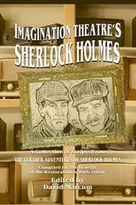 «Imagination Theatre's Sherlock Holmes - A Collection of Scripts From The Further Adventures of Sherlock Holmes» by Davi