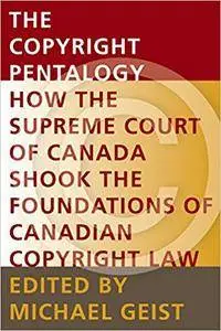 The COPYRIGHT PENTALOGY: How the Supreme Court of Canada Shook the Foundations of Canadian Copyright Law (Law, Technology and S