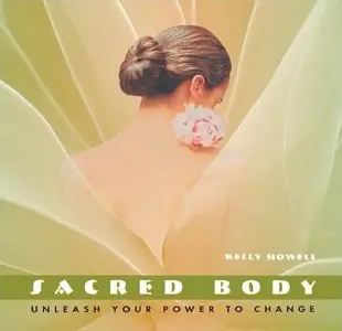 Sacred Body: Unleash Your Power to Change
