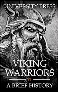 Viking Warriors: A Brief History of Ragnar Lothbrok, Björn Ironside, and Ivar the Boneless