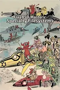 FreeBSD Mastery: Specialty Filesystems (IT Mastery Book 8)