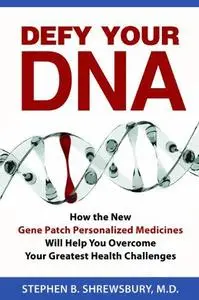 Defy your DNA: how the  new personalized gene patch medicines will help you overcome your greatest health challenges