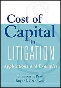 Cost of Capital in Litigation: Applications and Examples (Repost)