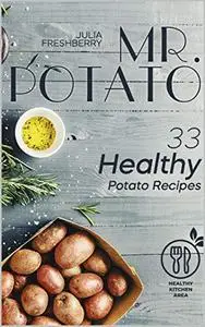 Mr. Potato. 33 Healthy Potato Recipes