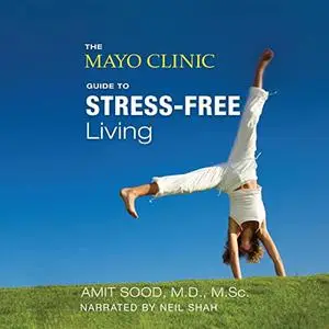 The Mayo Clinic Guide to Stress-Free Living [Audiobook]