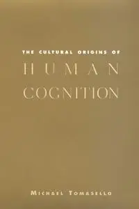 The Cultural Origins of Human Cognition