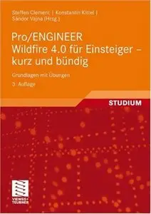 Pro/Engineer Wildfire 4.0 für Einsteiger - kurz und bündig: Grundlagen mit Übungen
