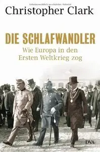 Die Schlafwandler: Wie Europa in den Ersten Weltkrieg zog