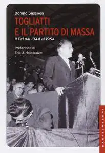 Donald Sassoon - Togliatti e il partito di massa. Il PCI dal 1944 al 1964 (Repost)