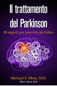 Michael S. Okun M.D. - Il trattamento del parkinson. 10 segreti per una vita più felice