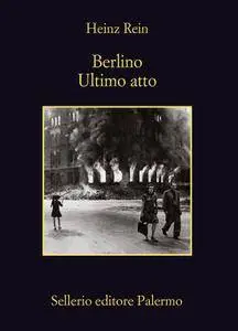 Heinz Rein - Berlino ultimo atto