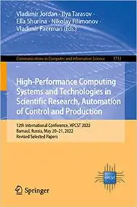 High-Performance Computing Systems and Technologies in Scientific Research, Automation of Control and Production: 12th I