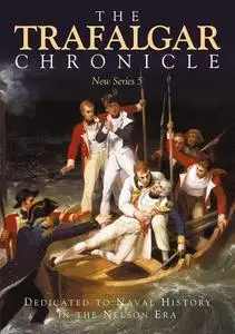 The Trafalgar Chronicle: Dedicated to Naval History in the Nelson Era: New Series 5