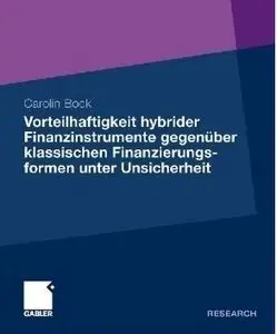 Die Vorteilhaftigkeit hybrider Finanzinstrumente gegenüber klassischen Finanzierungsformen unter Unsicherheit