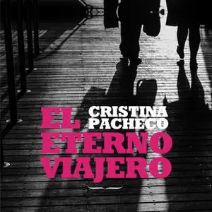 «El eterno viajero» by Cristina Pacheco