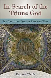 In Search of the Triune God: The Christian Paths of East and West