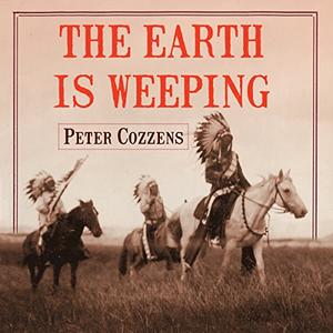 The Earth Is Weeping: The Epic Story of the Indian Wars for the American West [Audiobook]