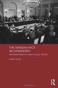 The Warsaw Pact Reconsidered: International Relations in Eastern Europe, 1955-1969