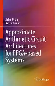 Approximate Arithmetic Circuit Architectures for FPGA-based Systems