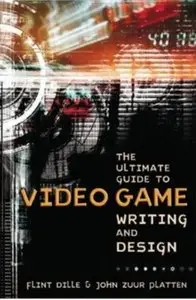The Ultimate Guide to Video Game Writing and Design by Flint Dille [REPOST] 
