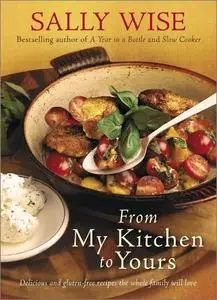 From My Kitchen to Yours: Delicious and Gluten-free Recipes the Whole Family Will Love