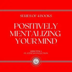 «POSITIVELY MENTALIZING YOUR MIND (SERIES OF 4 BOOKS)» by LIBROTEKA